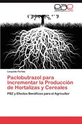 Paclobutrazol Para Incrementar La Produccion de Hortalizas y Cereales - Paperback