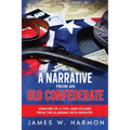A Narrative from an Old Confederate: Memoirs of a Civil War Soldier from the Alabama 35th Infantry - Paperback