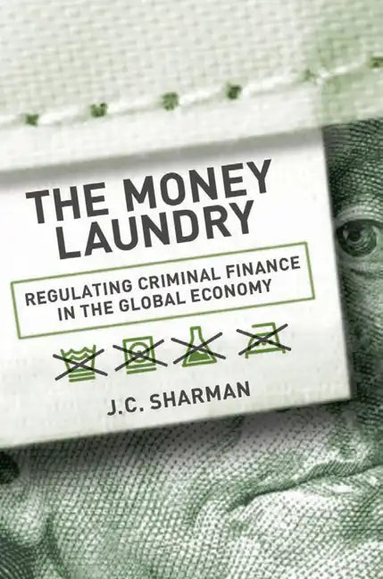 Money Laundry: Regulating Criminal Finance in the Global Economy - Hardcover