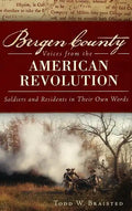 Bergen County Voices from the American Revolution: Soldiers and Residents in Their Own Words - Hardcover