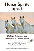 Horse Spirits Speak: On Love, Presence, and Harmony in a Chaotic World - Paperback