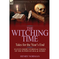 The Witching Time: Tales for the Year's End-11 Short Stories & Verses of the Supernatural & Weird - Hardcover