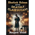 Sherlock Holmes and The Deathly Clairvoyant - Paperback