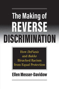 The Making of Reverse Discrimination: How Defunis and Bakke Bleached Racism from Equal Protection - Paperback
