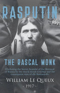 Rasputin the Rascal Monk: Disclosing the Secret Scandal of the Betrayal of Russia by the mock-monk Grichka and the consequent ruin of the Romano - Paperback