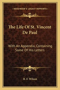 The Life of St. Vincent de Paul: With an Appendix, Containing Some of His Letters - Paperback