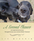 A Second Chance: An Inspirational Journey through the Eyes of an Animal Shelter Volunteer - Paperback