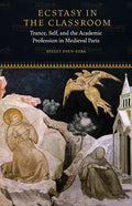 Ecstasy in the Classroom: Trance, Self, and the Academic Profession in Medieval Paris - Paperback