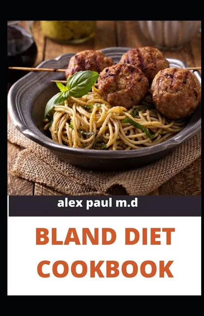 Bland Diet Cookbook: The ultimate book guide on bland diet and How to Use Recipes for Upset Stomach - Paperback
