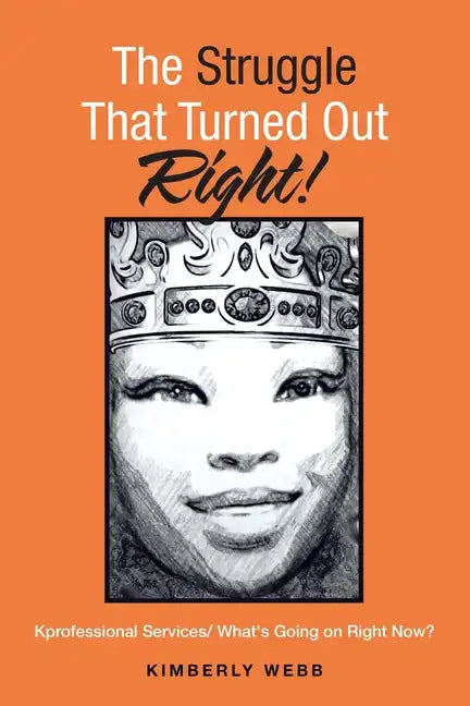 The Struggle That Turned out Right!: Kprofessional Services/ What's Going on Right Now? - Paperback