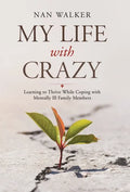 My Life with Crazy: Learning to Thrive While Coping with Mentally Ill Family Members - Hardcover