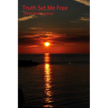 Truth Set Me Free - Paperback