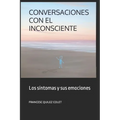 Conversaciones Con El Inconsciente: Los sintomas y sus emociones - Paperback