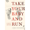 Take Your Baby and Run: How Nurses Blew the Whistle on Canada's Biggest Cardiac Disaster - Paperback