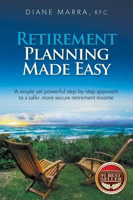 Retirement Planning Made Easy: A simple yet powerful step-by-step approach to a safer, more secure retirement income - Paperback