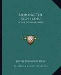Spoiling The Egyptians: A Tale Of Shame (1882) - Paperback