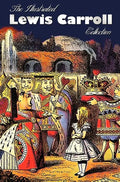 The Illustrated Lewis Carroll Collection, including unabridged: Alice in Wonderland, Through the Looking Glass, A Tangled Tale, Sylvie and Bruno, Sylv - Hardcover