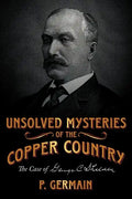 Unsolved Mysteries of the Copper Country: The Case of George C. Shelden - Paperback