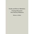 Family and Divorce Mediation Training Manual for Non-Attorney Mediators - Paperback