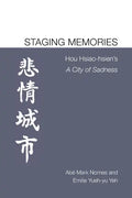 Staging Memories: Hou Hsiao-Hsien's a City of Sadness - Paperback