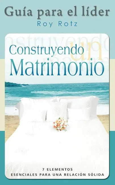 CONSTRUYENDO UN MATRIMONIO-GUIA PARA EL LIDER (Spanish: Leader's Guide) - Paperback