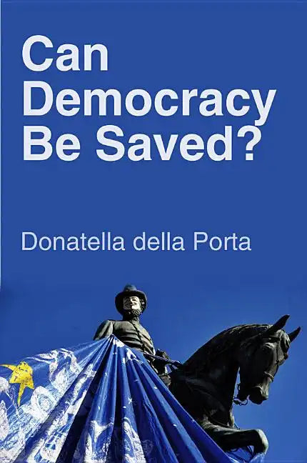 Can Democracy Be Saved?: Participation, Deliberation and Social Movements - Paperback