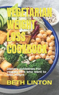 Vegetarian Weight Loss Cookbook: Dietary guidelines for vegetarians who want to lose weight - Paperback