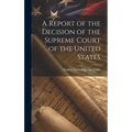 A Report of the Decision of the Supreme Court of the United States - Hardcover