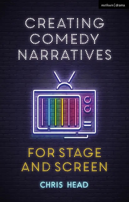 Creating Comedy Narratives for Stage and Screen - Paperback