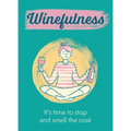Winefulness: It's Time to Stop and Smell the Rosé - Hardcover