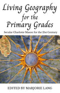 Living Geography for the Primary Grades: Secular Charlotte Mason for the 21st Century - Paperback