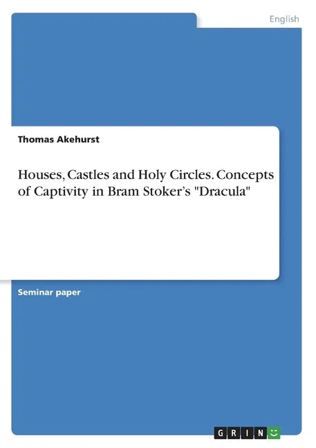 Houses, Castles and Holy Circles. Concepts of Captivity in Bram Stoker's "Dracula" - Paperback