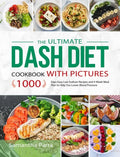 The Ultimate Dash Diet Cookbook with Pictures: 1000 Days Easy Low Sodium Recipes and 4-Week Meal Plan to Help You Lower Blood Pressure - Hardcover