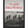 The Battle of Shanghai: The History and Legacy of the Battle that Started the Second Sino-Japanese War - Paperback