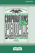 Corporations Are Not People: Reclaiming Democracy from Big Money and Global Corporations (Second Edition) [16 Pt Large Print Edition] - Paperback