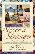 Never a Stranger: From her past in Croatia and Russia, to finding a son in Bhutan, to befriending women in Africa, one woman's stories o - Paperback
