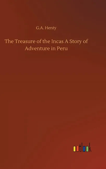 The Treasure of the Incas A Story of Adventure in Peru - Hardcover