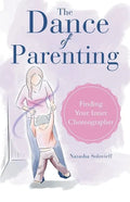 The Dance of Parenting: Finding Your Inner Choreographer - Paperback