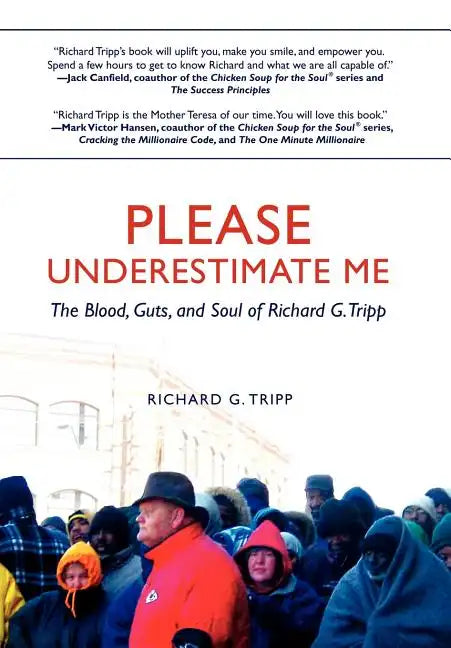 Please Underestimate Me: The Blood, Guts, and Soul of Richard G. Tripp - Hardcover
