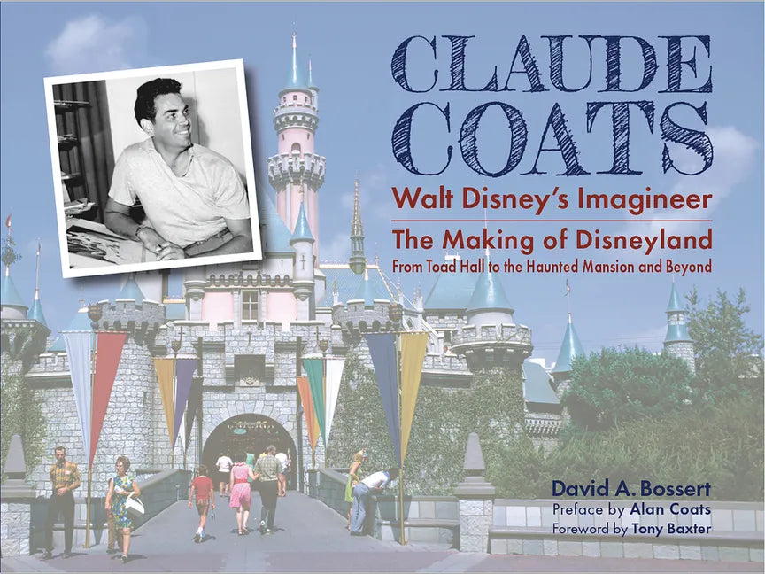 Claude Coats: Walt Disney's Imagineer: The Making of Disneyland from Toad Hall to the Haunted Mansion and Beyond - Hardcover