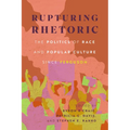 Rupturing Rhetoric: The Politics of Race and Popular Culture Since Ferguson - Paperback