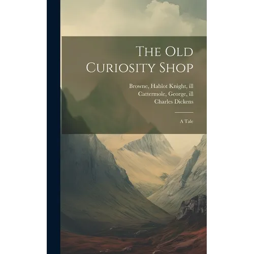 The Old Curiosity Shop: A Tale - Hardcover