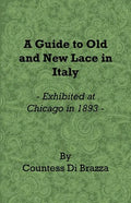A Guide to Old and New Lace in Italy - Exhibited at Chicago in 1893 - Paperback