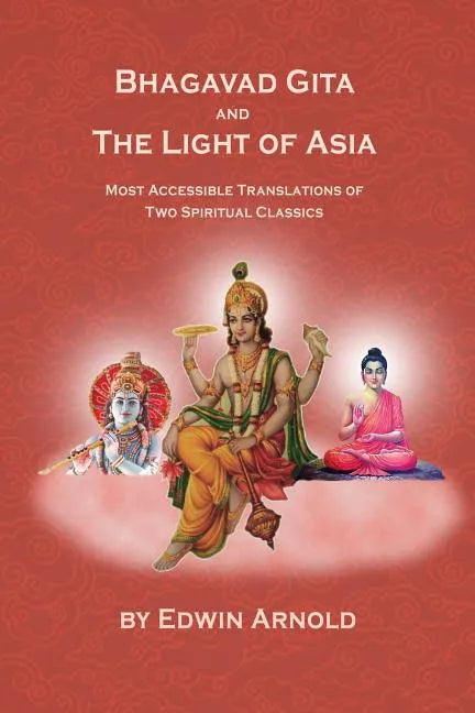 Bhagavad Gita and the Light of Asia: Most Accessible Translations of Two Spiritual Classics - Paperback