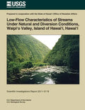 Low-Flow Characteristics of Streams Under Natural and Diversion Conditions, Waipio Valley, Island of Hawai'i, Hawai'i - Paperback