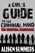 A Girl's Guide to the Criminal Mind: The Survival Handbook - Paperback