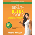 The Beauty Detox Foods: Discover the Top 50 Superfoods That Will Transform Your Body and Reveal a More Beautiful You - Paperback
