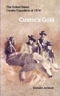 Custer's Gold: The United States Cavalry Expedition of 1874 - Paperback