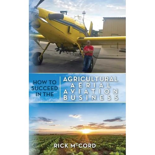 How to Succeed in the Agricultural Aerial Aviation Business - Paperback