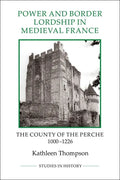 Power and Border Lordship in Medieval France: The County of the Perche, 1000-1226 - Paperback